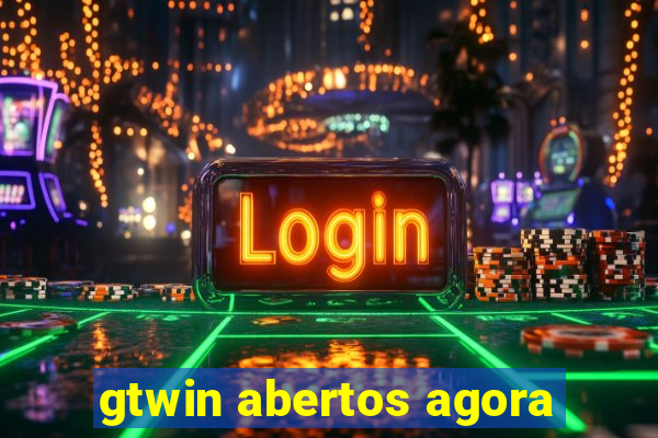 gtwin abertos agora